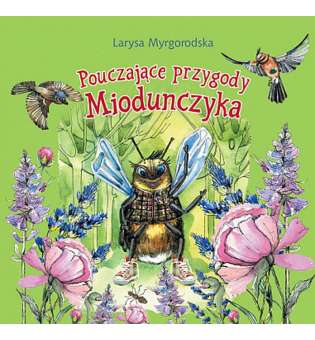 Pouczajace przygody Miodunczyka: bajki dla dzieci w mlodszym wieku szkolnym / Лариса Миргородська