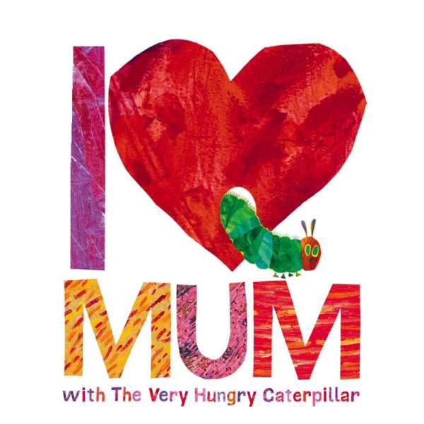  I Love Mum with The Very Hungry Caterpillar