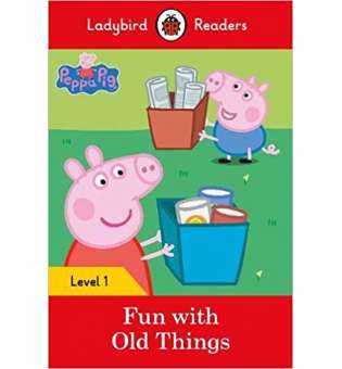  Ladybird Readers 1 Peppa Pig: Fun with Old Things