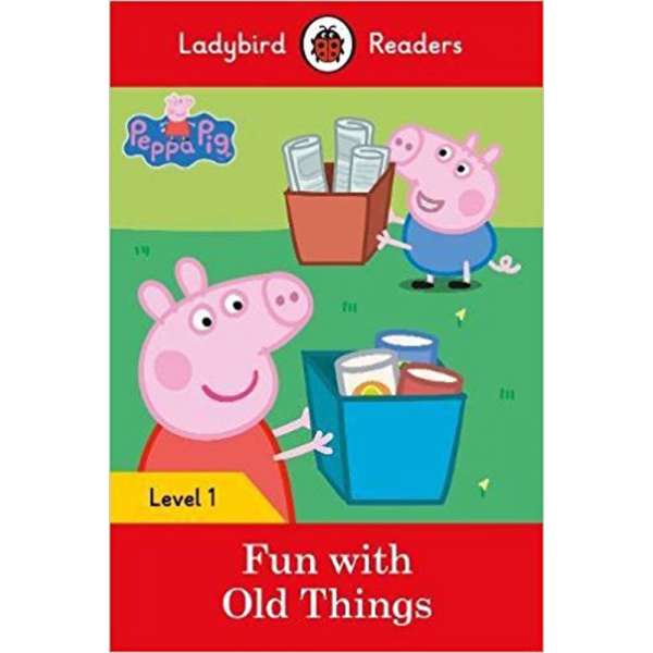  Ladybird Readers 1 Peppa Pig: Fun with Old Things