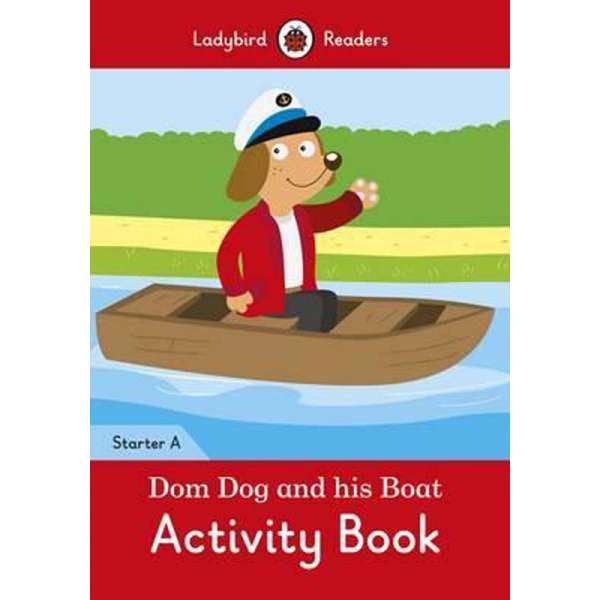  Ladybird Readers Starter A Dom Dog and His Boat Activity Book