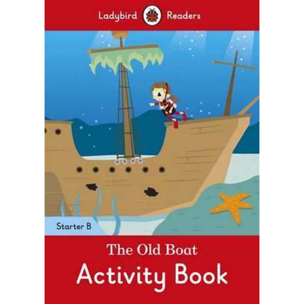  Ladybird Readers Starter B The Old Boat Activity Book