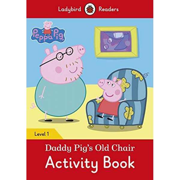  Ladybird Readers 1 Peppa Pig: Daddy Pig's Old Chair Activity Book