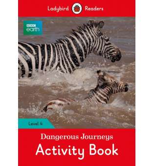  Ladybird Readers 4 BBC Earth: Dangerous Journeys Activity Book