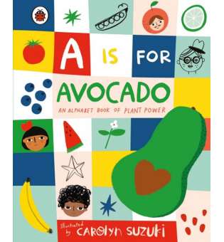  A is for Avocado: An Alphabet Book of Plant Power