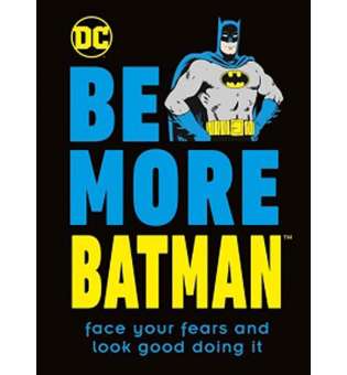  Be More Batman: Face Your Fears and Look Good Doing It