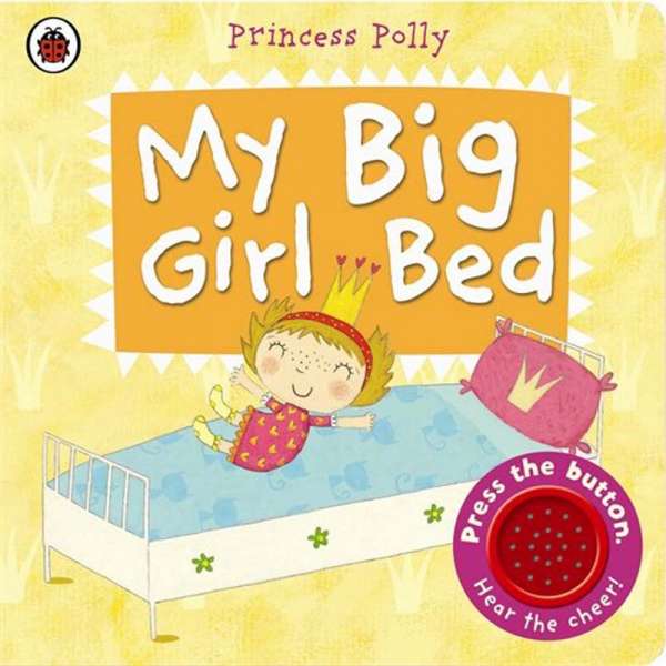  My Big Girl Bed: A Princess Polly book. 2-4 years