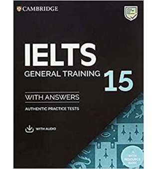  Cambridge Practice Tests IELTS 15 General with Answers, Downloadable Audio and Resource Bank
