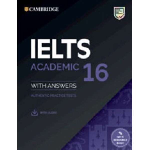  Cambridge Practice Tests IELTS 16 Academic with Answers, Downloadable Audio and Resource Bank