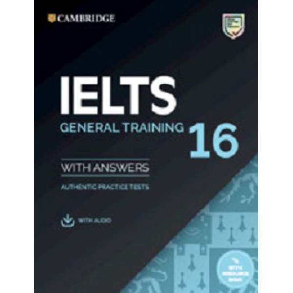  Cambridge Practice Tests IELTS 16 General with Answers, Downloadable Audio and Resource Bank