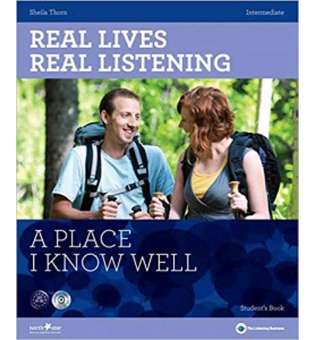  Real Lives, Real Listening Intermediate A Place I know Well with CD