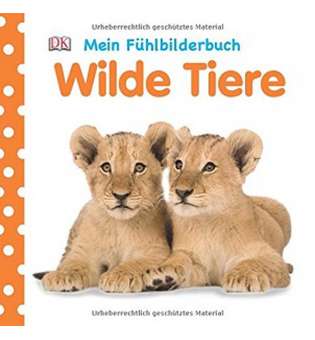  Mein Fühlbilderbuch: Wilde Tiere