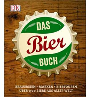  Das Bierbuch Brauereien - Marken - Biertouren Über 1700 Biere aus aller Welt