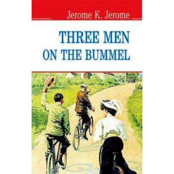 Three Men on the Bummel. Троє на бумелі / Джером К. Джером