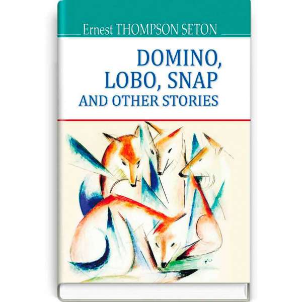 Domino, Lobo, Snap and Other Stories. Доміно, Лобо, Снеп та інші історії / Ernest Thompson Seton