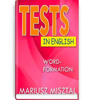 Tests in English: Word-Formation. Словообразование / Mariusz Misztal