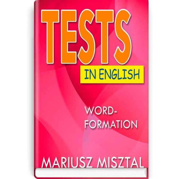 Tests in English: Word-Formation. Словообразование / Mariusz Misztal