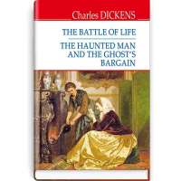 The Battle of Life. The Haunted Man and the Ghost’s Bargain / Charles Dickens