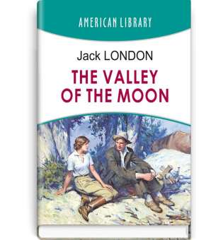 The Valley of the Moon=Місячна долина. AMERICAN LIBRARY series / Jack London