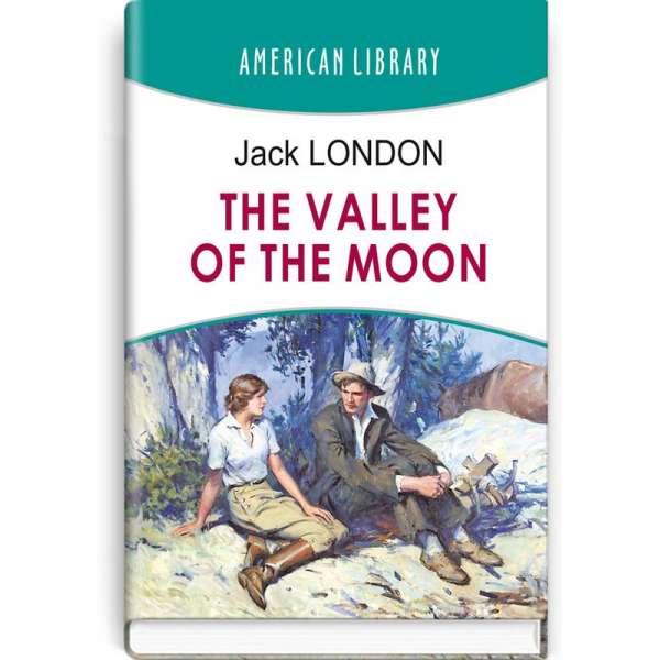 The Valley of the Moon=Місячна долина. AMERICAN LIBRARY series / Jack London