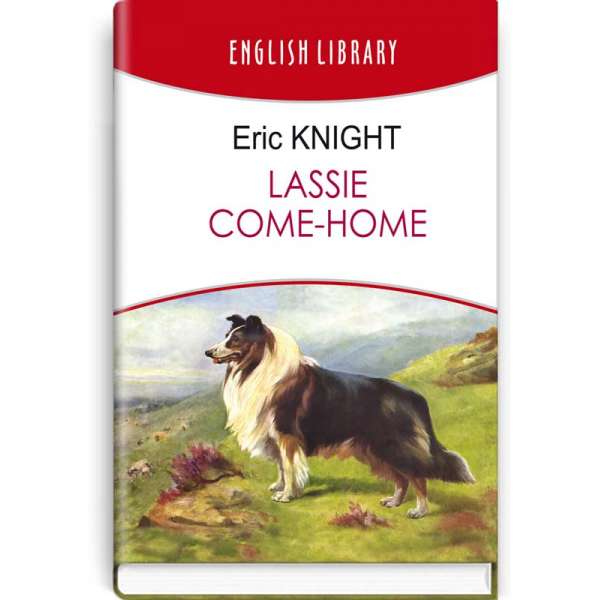 Lassie Come-Home = Лессі повертається додому. ENGLISH LIBRARY series / Eric Knight